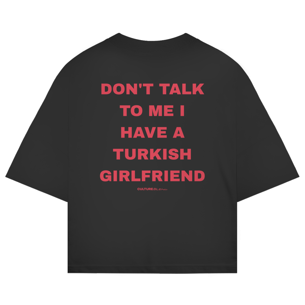 Don't Talk To Me I Have A Turkish Girlfriend Oversized T-Shirt