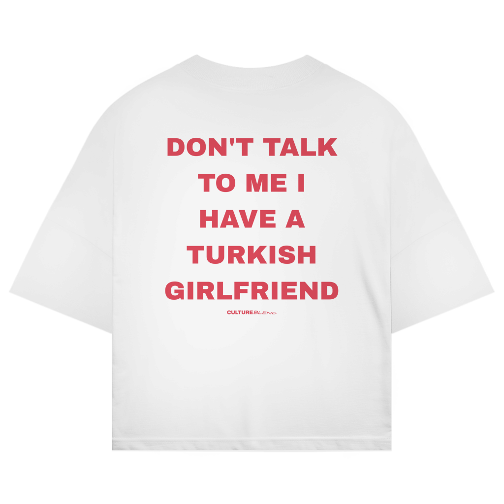Don't Talk To Me I Have A Turkish Girlfriend Oversized T-Shirt