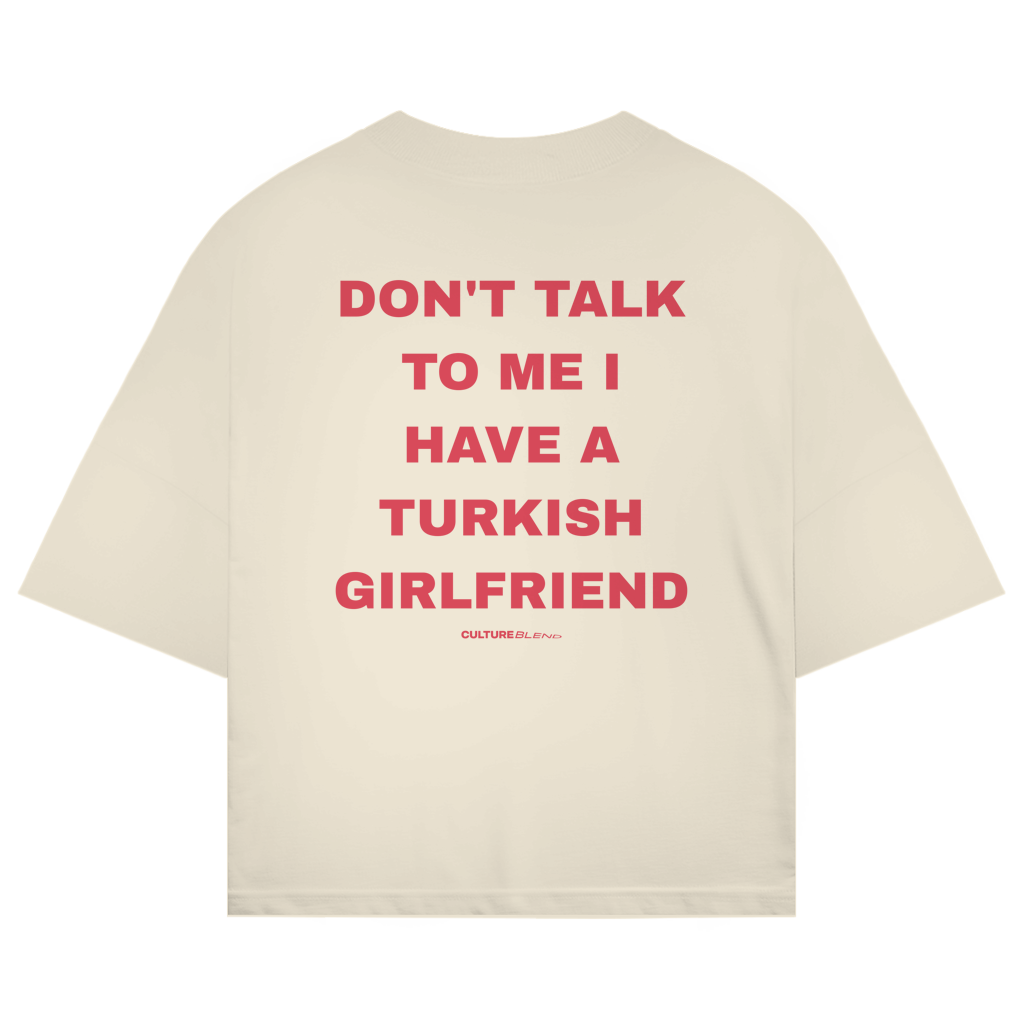 Don't Talk To Me I Have A Turkish Girlfriend Oversized T-Shirt