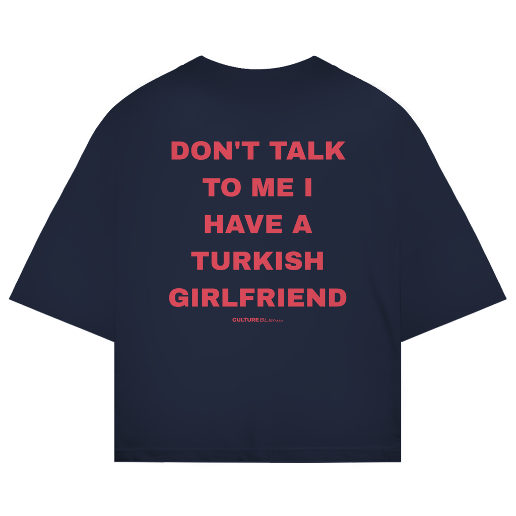 Don't Talk To Me I Have A Turkish Girlfriend Oversized T-Shirt