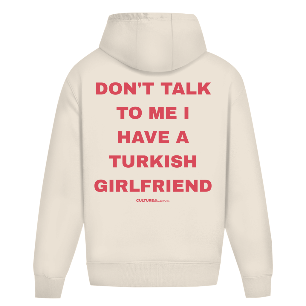 Don't Talk To Me I Have A Turkish Girlfriend Oversized Hoodie