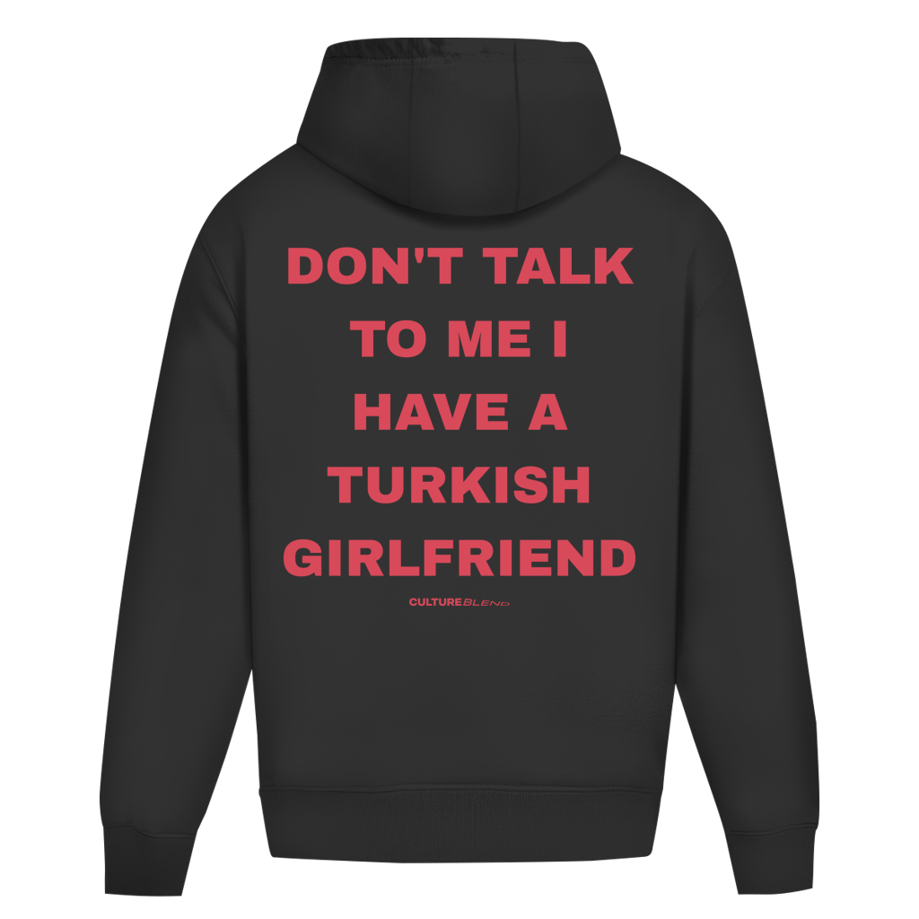Don't Talk To Me I Have A Turkish Girlfriend Oversized Hoodie