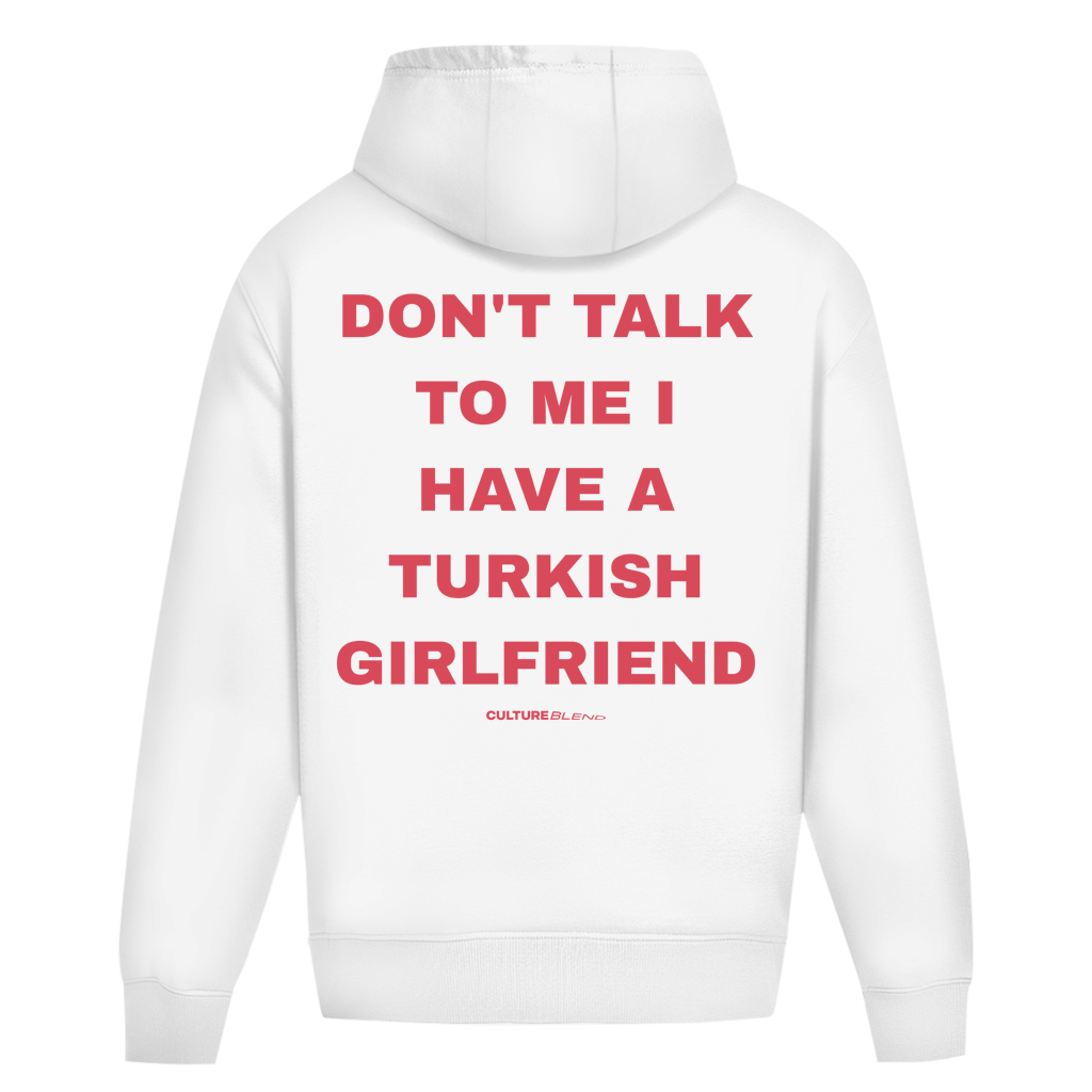 Don't Talk To Me I Have A Turkish Girlfriend Oversized Hoodie