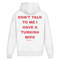 Don't Talk To Me I Have A Turkish Wife Oversized Hoodie
