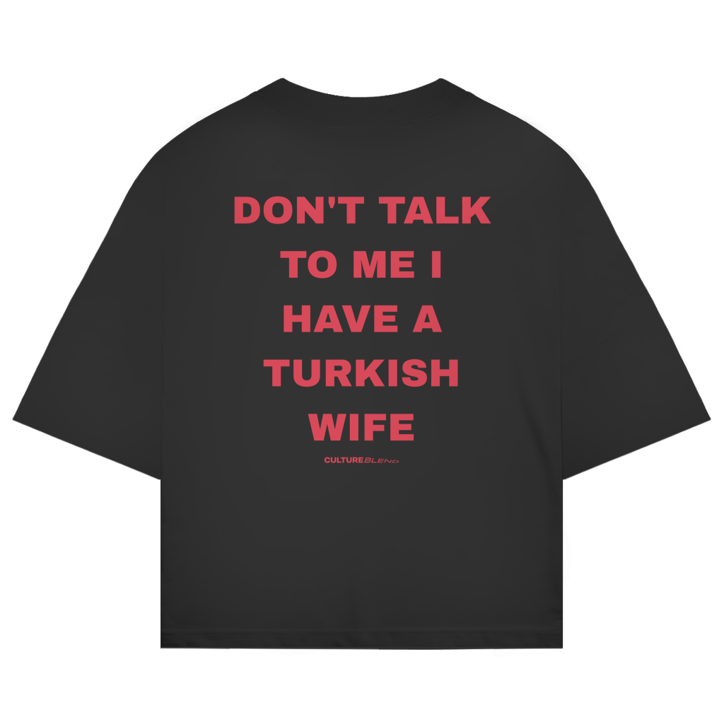 Don't Talk To Me I Have A Turkish Wife Oversized T-Shirt