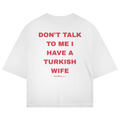 Don't Talk To Me I Have A Turkish Wife Oversized T-Shirt