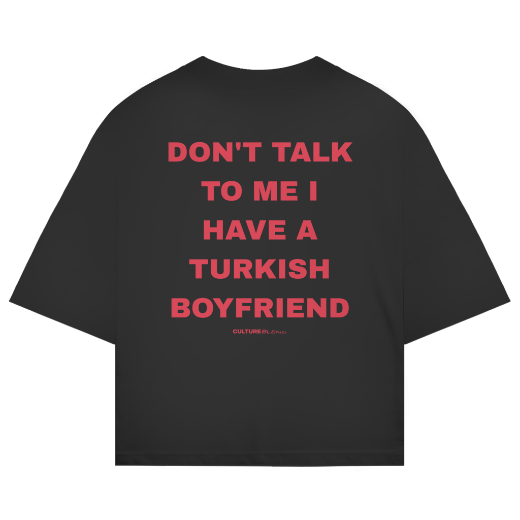 Don't Talk To Me I Have A Turkish Boyfriend Oversized T-Shirt