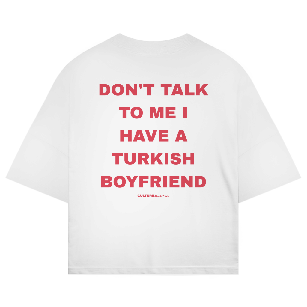 Don't Talk To Me I Have A Turkish Boyfriend Oversized T-Shirt