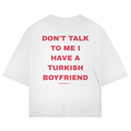 Don't Talk To Me I Have A Turkish Boyfriend Oversized T-Shirt