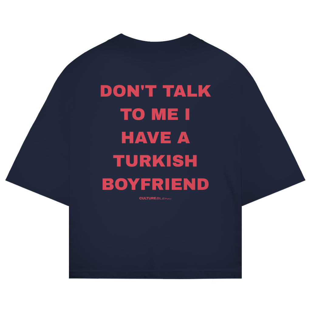 Don't Talk To Me I Have A Turkish Boyfriend Oversized T-Shirt