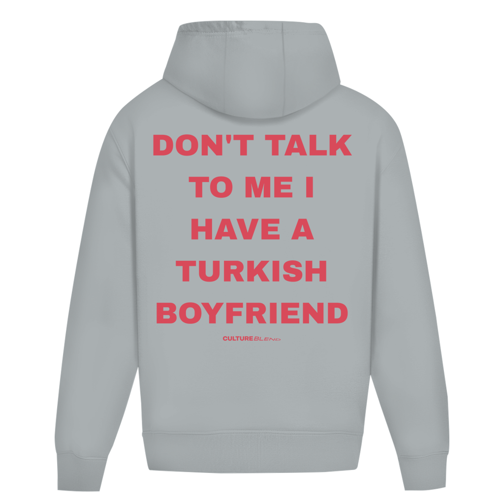 Don't Talk To Me I Have A Turkish Boyfriend Oversized Hoodie
