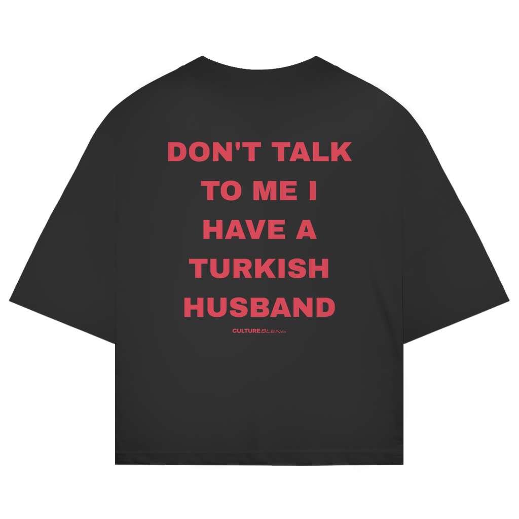 Don't Talk To Me I Have A Turkish Husband Oversized T-Shirt