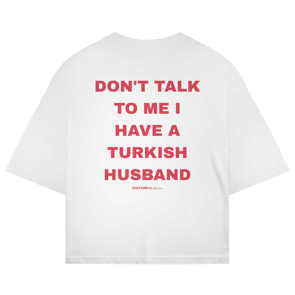 Don't Talk To Me I Have A Turkish Husband Oversized T-Shirt