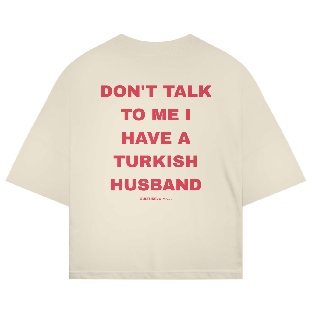 Don't Talk To Me I Have A Turkish Husband Oversized T-Shirt