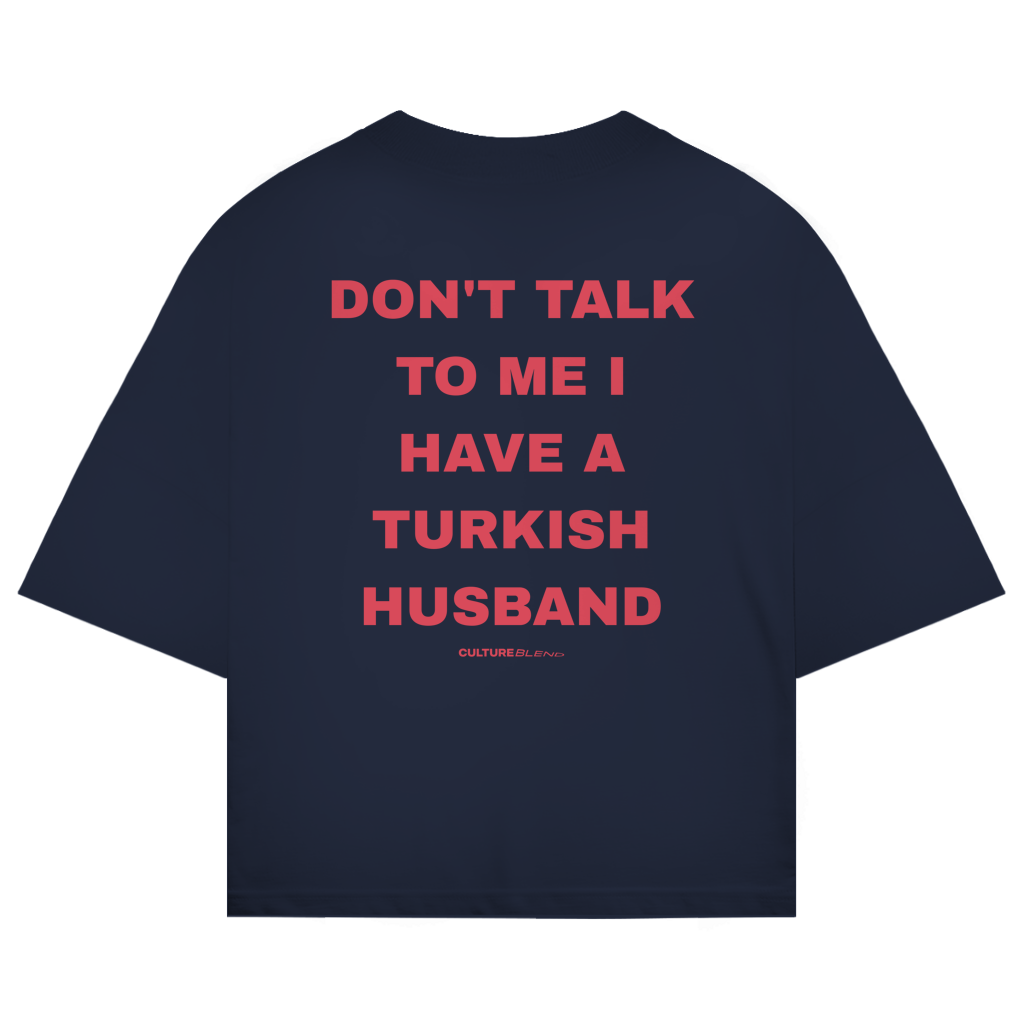 Don't Talk To Me I Have A Turkish Husband Oversized T-Shirt