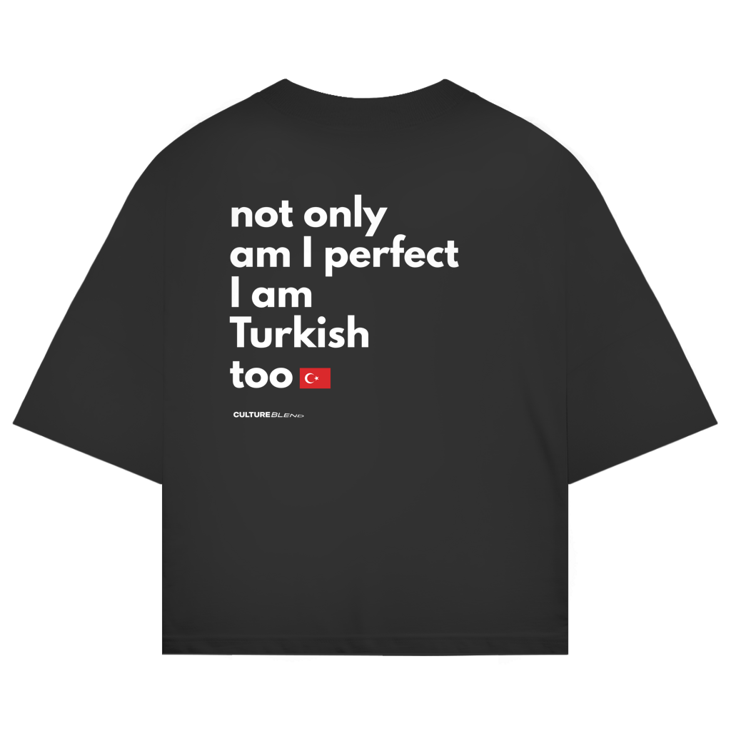 Not Only Am I Perfect I Am Turkish Too Oversized T-Shirt