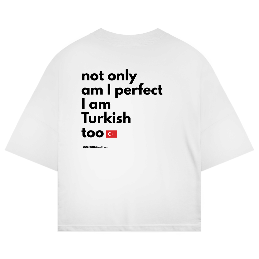 Not Only Am I Perfect I Am Turkish Too Oversized T-Shirt