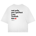 Not Only Am I Perfect I Am Turkish Too Oversized T-Shirt