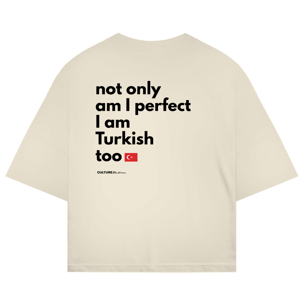 Not Only Am I Perfect I Am Turkish Too Oversized T-Shirt
