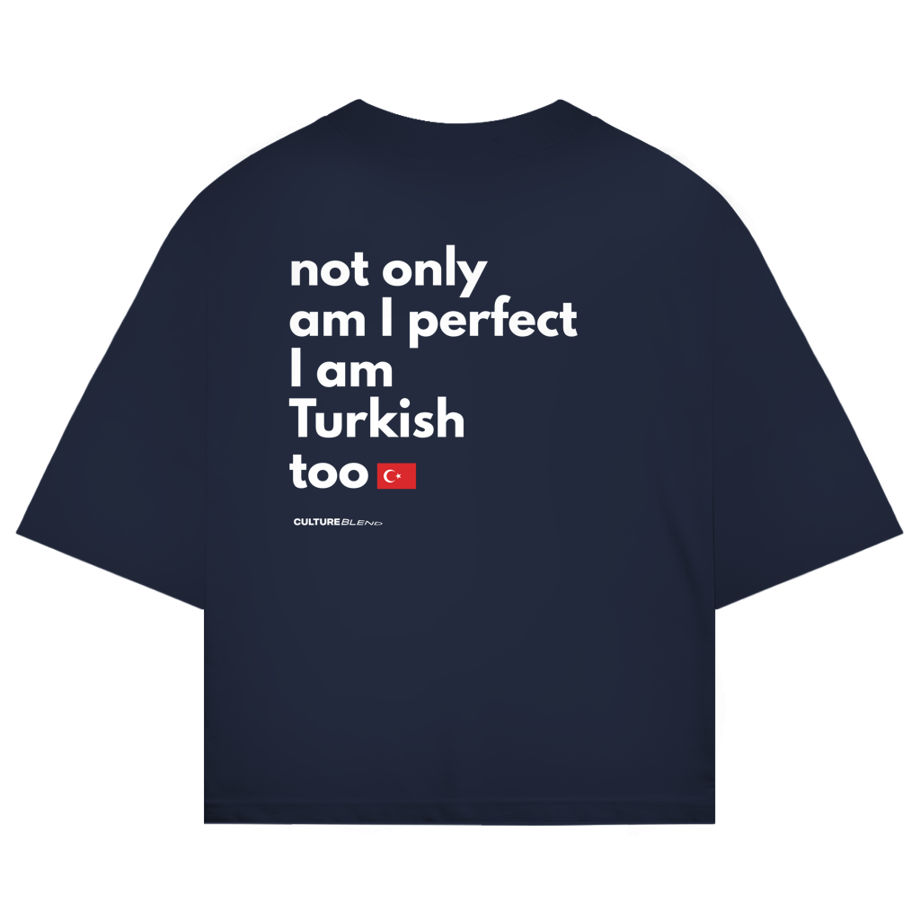 Not Only Am I Perfect I Am Turkish Too Oversized T-Shirt